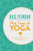 the tree of yoga: the definitive guide to yoga in everyday life. b.k.s. iyengar