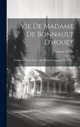 Vie de Madame de Bonnault D'houet: Fondatrice de la Société des Fidèles Compagnes de Jésus. (en Francés)