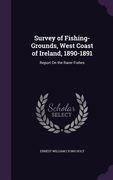 Survey of Fishing-Grounds, West Coast of Ireland, 1890-1891: Report On the Rarer Fishes (en Inglés)