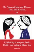 The Nature of Men and Women, The X and Y Factor, or I Didn't Say it was your Fault, I Said I was Going to Blame You