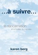 À Suivre. La Réincarnation et la Finalité de nos Vies (en Francés)