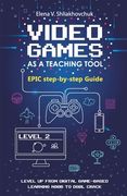 Video Games as a Teaching Tool. Epic step-by-step Guide (en Inglés)
