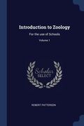 Introduction to Zoology: For the use of Schools; Volume 1 (en Inglés)