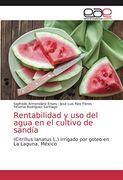 Rentabilidad y uso del Agua en el Cultivo de Sandía: (Citrillus Lanatus l. ) Irrigado por Goteo en la Laguna, México (in Spanish)