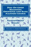 Dog-On Good Beginning Obedience and Basic Manners Course Volume 11: Problem-Solving 5: Food Issues (en Inglés)