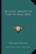 military arrests in time of war (1863) (en Inglés)