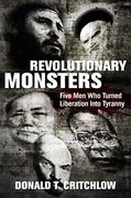 Revolutionary Monsters: Five men who Turned Liberation Into Tyranny (en Inglés)