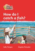 Level 5 – how do i Catch a Fish? (Collins Peapod Readers) (en Inglés)
