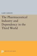 The Pharmaceutical Industry and Dependency in the Third World (Princeton Legacy Library)