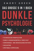 Dunkle Psychologie - das Große 5 in 1 Buch: Techniken der Manipulation | Dunkle Gedankenkontrolle Durch nlp | Verführungs- und Überzeugungstaktiken | Gaslighting | Emotionale Erpressung (en Alemán)