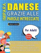 IMPARA DANESE GRAZIE ALLE PAROLE INTRECCIATE - PER ADULTI - Scopri Come Migliorare Il Tuo Vocabolario Con 2000 Crucipuzzle e Pratica a Casa - 100 Grig (en Italiano)