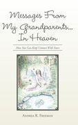 Messages From My Grandparents... In Heaven: How You Can Keep Contact With Yours