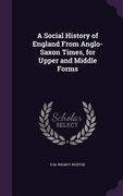 A Social History of England From Anglo-Saxon Times, for Upper and Middle Forms (en Inglés)