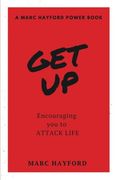 Get Up: Encouraging You To Attack Life (A MARC HAYFORD POWER BOOK)