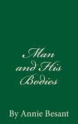 Man and His Bodies (A Timeless Classic): By Annie Besant (en Inglés)