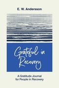 Grateful in Recovery: A Gratitude Journal for Improving Recovery and Sobriety (en Inglés)