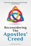 Reconsidering the Apostles' Creed: Professing Contemporary Faith Through Ancient Words de Brand Eaton(Css pub co) (en Inglés)
