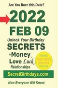 Born 2022 Feb 09? Your Birthday Secrets to Money, Love Relationships Luck: Fortune Telling Self-Help: Numerology, Horoscope, Astrology, Zodiac, Destin (en Inglés)