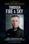 Through Fire & Sky. From Infantryman in France to Luftwaffe Reconnaissance over Soviet Lines