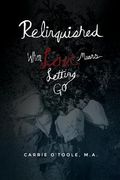 Relinquished: When Love Means Letting go de Carrie O'toole(Createspace) (en Inglés)