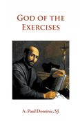 God of the Exercises: A Director's Diary-Directory During the Spiritual Exercises of Thirty Days (en Inglés)