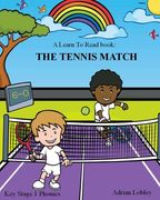 A Learn To Read book: The Tennis Match: A Key Stage 1 Phonics children's tennis adventure book. Assists with reading, writing and numeracy.