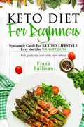 KETO Diet For BEGINNERS: : Systematic Guide For KETOSIS LIFESTYLE, Easy start for WEIGHT LOSS (en Inglés)