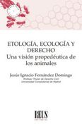 Etología, Ecología y Derecho: Una Visión Propedéutica de los Animales (Animales y Derecho)