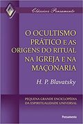 Ocultismo Pr�Tico e as Origens do Ritual na Igreja (Portugu�S)