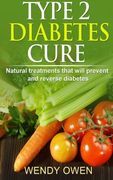Type 2 Diabetes Cure: Natural Treatments that will Prevent and Reverse Diabetes (Natural Health Books) (Volume 2) (en Inglés)