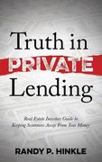 Truth in Private Lending: Real Estate Investors Guide to Keeping Scammers Away From Your Money (en Inglés)