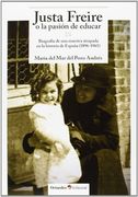 Justa Freire o la Pasión de Educar. Biografía de una Maestra Atrapada en la Historia de España. 1896-1965 (Horizontes-Educación)