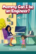Mommy Can I be an Engineer? (en Inglés)