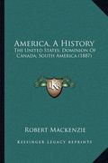 america, a history: the united states; dominion of canada; south america (1887) (en Inglés)
