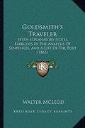 goldsmith's traveler: with explanatory notes, exercises in the analysis of sentences, and a life of the poet (1865) (en Inglés)