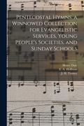Pentecostal Hymns. a Winnowed Collection for Evangelistic Services, Young People's Societies, and Sunday Schools (en Inglés)