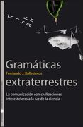 Gramaticas Extraterrestres: La Comunicacion con Civilizaciones Interestelares a la luz de la Ciencia