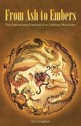From Ash to Embers: The Odyssey and Overhaul of an Ordinary Missionary (en Inglés)