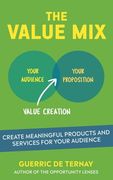 The Value Mix: The Framework to Create Meaningful Products and Services for Your Audience (en Inglés)