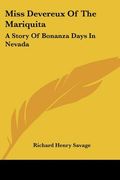 miss devereux of the mariquita: a story of bonanza days in nevada (en Inglés)