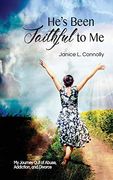 He's Been Faithful to me: My Journey out of Abuse, Addiction, and Divorce (en Inglés)