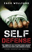 Self Defense: The Complete Self Defense Guide Against Unexpected Fights and Sudden Attacks (en Inglés)