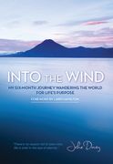 Into the Wind: My Six-Month Journey Wandering the World for Life's Purpose (en Inglés)