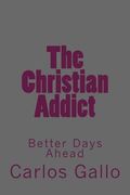 The Christian Addict: My Story From Life To Hell and Back (en Inglés)
