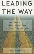 leading the way: leadership is not just for super christians