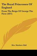 the royal princesses of england: from the reign of george the first (1871)