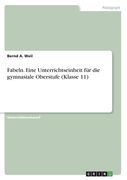 Fabeln. Eine Unterrichtseinheit für die gymnasiale Oberstufe (Klasse 11) (en Alemán)