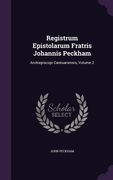 Registrum Epistolarum Fratris Johannis Peckham: Archiepiscopi Cantuariensis, Volume 2 (en Inglés)