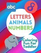 Coloring Fun For Toddler: Numbers Animals Letters Waiting To Be Colored! Kids Coloring Activity Book (en Inglés)