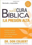 La Nueva Cura Bíblica Para La Presión Alta: Verdades Antiguas, Remedios Naturale S Y Los Últimos Hallazgos Para Su Salud / / The New Bible Cure for Hi